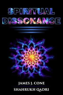 Spiritual Dissonance by Shahrukh Qadri, James J. Cone, Johnny Hernandez