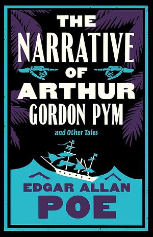 The Narrative of Arthur Gordon Pym and Other Tales by Edgar Allan Poe