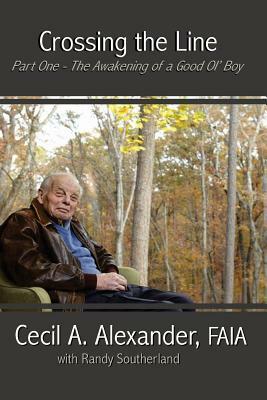 Crossing the Line: The Awakening of a Good Ol' Boy by Cecil A. Alexander