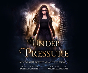 Under Pressure by Michael Anderle, Isobella Crowley