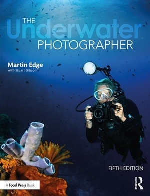 The Underwater Photographer by Stuart Gibson, Martin Edge