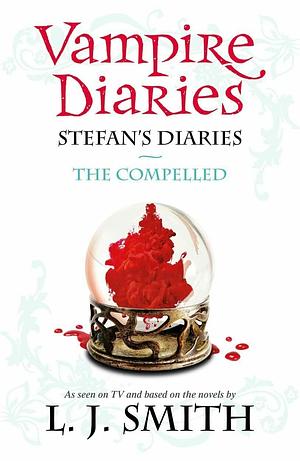 The Vampire Diaries: Stefan's Diaries #6: The Compelled by Julie Plec, L.J. Smith, Kevin Williamson