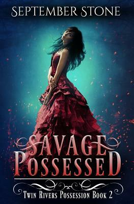 Savage Possessed: A Reverse Harem Urban Fantasy Adventure by September Stone