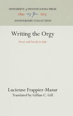 Writing the Orgy by Lucienne Frappier-Mazur