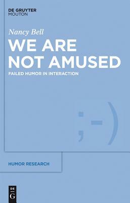 We Are Not Amused: Failed Humor in Interaction by Nancy Bell