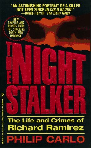 The Night Stalker: The Life and Crimes of Richard Ramirez by Philip Carlo