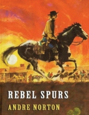Rebel Spurs (Annotated) by Andre Alice Norton