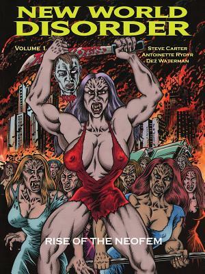 New World Disorder: Rise of the Neofem by Steve Carter, Antoinette Rydyr