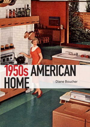 The 1950s American Home by Diane Boucher