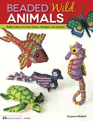 Beaded Wild Animals: Puffy Critters for Key Chains, Dangles, and Jewelry by Suzanne McNeill