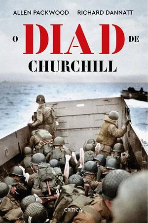 O Dia D De Churchill by Allen Packwood