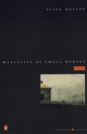 Mysteries of Small Houses: Poems by Alice Notley