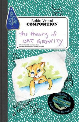 The Theory of Cat Gravity: (Being Robin's Pet Theory) by Robin Wood