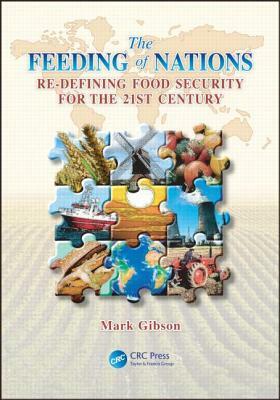 The Feeding of Nations: Redefining Food Security for the 21st Century by Mark Gibson