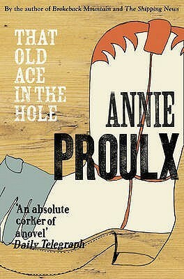 That Old Ace in the Hole by Annie Proulx