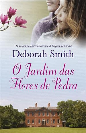 O Jardim das Flores de Pedra by Deborah Smith