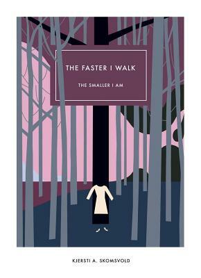 The Faster I Walk, the Smaller I Am by Kjersti A. Skomsvold