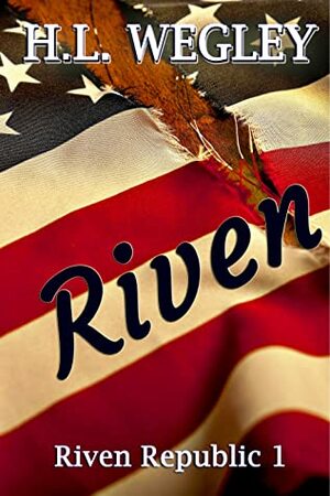 Riven (Riven Republic 1) by H.L. Wegley