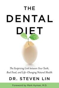 The Dental Diet: The Surprising Link Between Your Teeth, Real Food, and Life-Changing Natural Health by Steven Lin