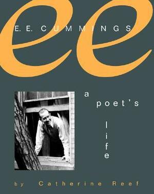 E. E. Cummings: A Poet's Life by Catherine Reef