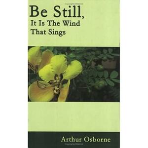 Be Still,It Is The Wind That Sings by Arthur Osborne