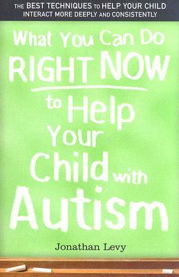 What You Can Do Right Now to Help Your Child with Autism by Jonathan Levy
