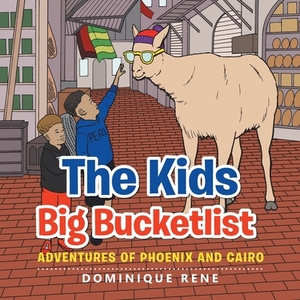 The Kids Big Bucketlist: Adventures of Phoenix and Cairo by Dominique