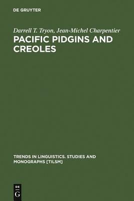 Pacific Pidgins and Creoles by Jean-Michel Charpentier, Darrell T. Tryon