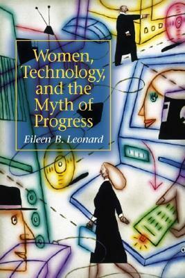 Women, Technology, and the Myth of Progress by Eileen B. Leonard