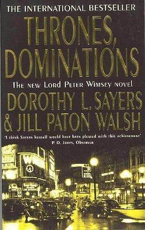 Thrones, Dominations: The Enthralling Continuation of Dorothy L. Sayers' Beloved Series by Dorothy L. Sayers, Dorothy L. Sayers, Jill Paton Walsh