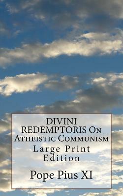 DIVINI REDEMPTORIS On Atheistic Communism: Large Print Edition by Pope Pius XI