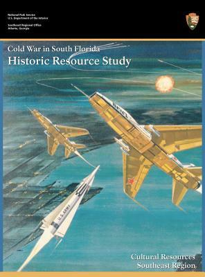 Cold War in South Florida Historic Resource Study by Steve Hach, National Park Service