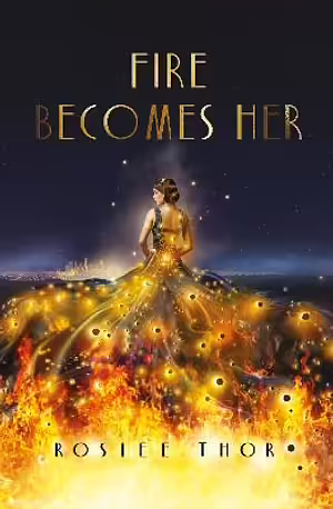 Fire Becomes Her by Rosiee Thor
