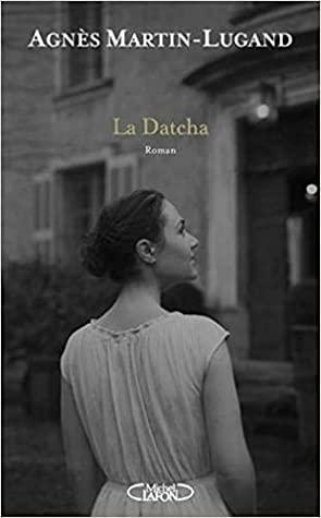 La datcha by Agnès Martin-Lugand