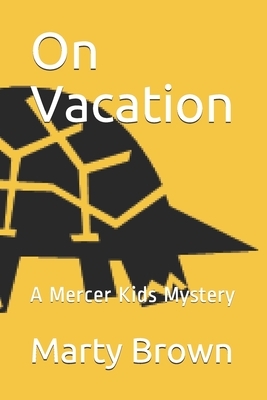 On Vacation: A Mercer Kids Mystery by Marty Brown
