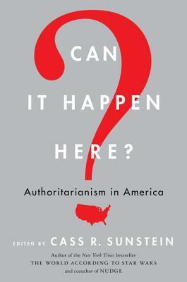 Can It Happen Here?: Authoritarianism in America by Cass R. Sunstein