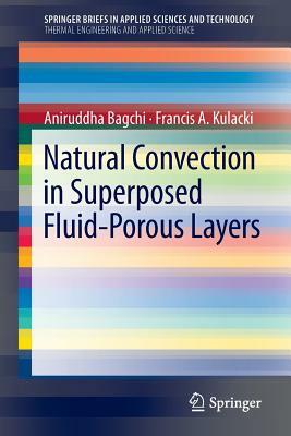 Natural Convection in Superposed Fluid-Porous Layers by Francis A. Kulacki, Aniruddha Bagchi