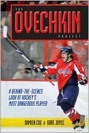 The Ovechkin Project: A Behind-The-Scenes Look at Hockey's Most Dangerous Player by Gare Joyce, Damien Cox