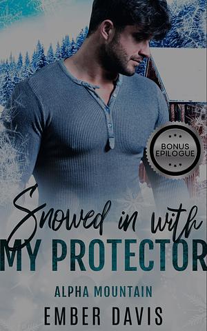 Snowed In With My Protector by Ember Davis