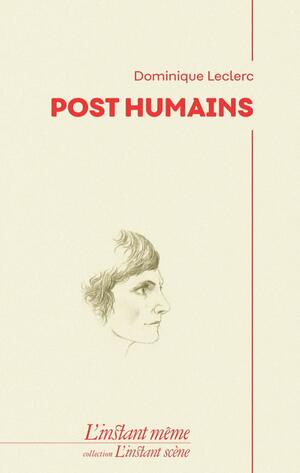 Post Humains by Dominique Leclerc