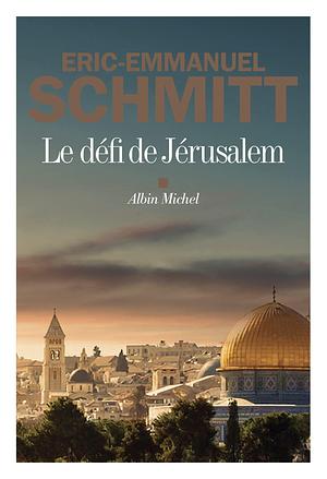 Le Défi de Jérusalem by Éric-Emmanuel Schmitt, Éric-Emmanuel Schmitt