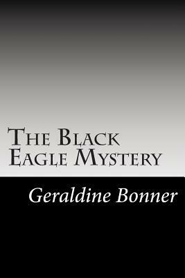 The Black Eagle Mystery by Geraldine Bonner