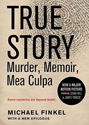 True Story by Michael Finkel by Michael Finkel, Michael Finkel