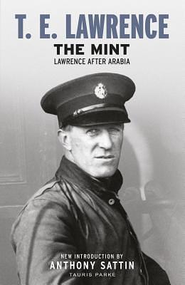 The Mint: Lawrence after Arabia by T.E. Lawrence, Anthony Sattin