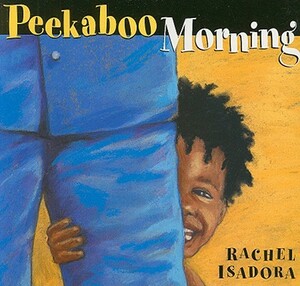 Peekaboo Morning by Rachel Isadora