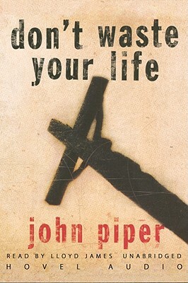 Don't Waste Your Life by John Piper