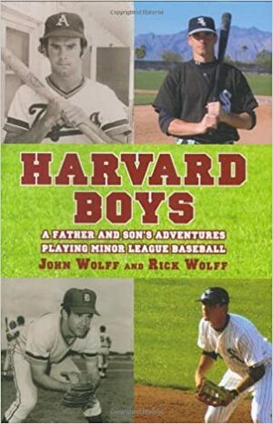 Harvard Boys: A Father's and Son's Adventures in Minor League Baseball by Rick Wolff