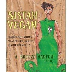 Sistah Vegan: Food, Identity, Health, and Society: Black Female Vegans Speak: Black Female Vegans Speak on Food, Identity, Health, and Society by A. Breeze Harper, A. Breeze Harper