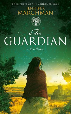 The Guardian: Book 3 of The Mender Trilogy by Jennifer Marchman, Jennifer Marchman