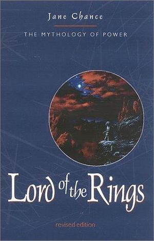 Lord of the Rings: The Mythology of Power by Jane Chance, Jane Chance